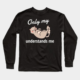 Only My Cat Understands Me Long Sleeve T-Shirt